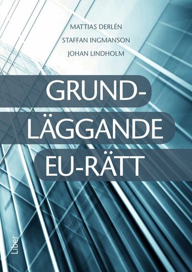 Mattias Derlén, Staffan Ingmansson, Johan Lindholm - Grundläggande EU-rätt, Häftad