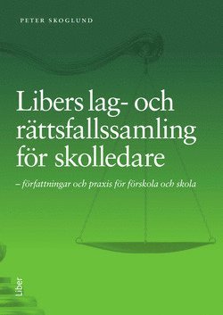 Libers lag- och rättsfallssamling för skolledare - författningar och praxis för förskola och skola