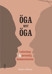 bokomslag Öga mot öga : ledarskap och personlig kommunikation
