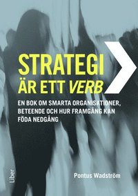 bokomslag Strategi är ett verb : en bok om smarta organisationer, beteende och hur framgång kan föda nedgång