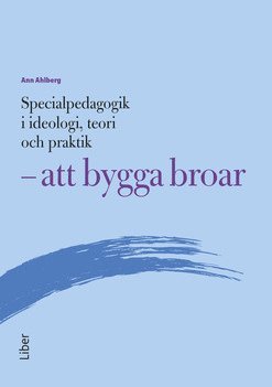 bokomslag Specialpedagogik i ideologi, teori och praktik - att bygga broar