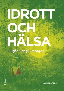 bokomslag Idrott och hälsa : i går, i dag, i morgon