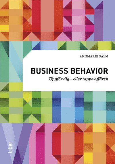 Annmarie Palm - Business behavior : uppför dig - eller tappa affären, Häftad