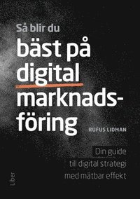 bokomslag Så blir du bäst på digital marknadsföring : din guide till digital strategi med mätbar effekt