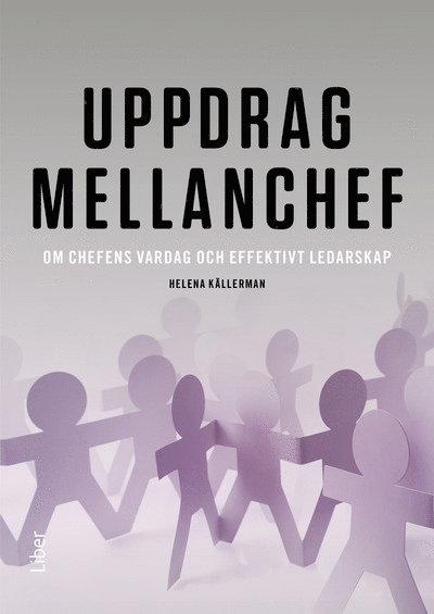 Helena Källerman - Uppdrag mellanchef : om chefens vardag och effektivt ledarskap, Häftad