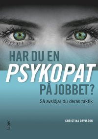 bokomslag Har du en psykopat på jobbet? : så avslöjar du psykopatens taktik