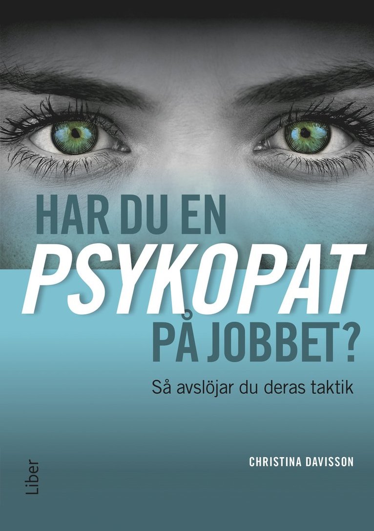 Har du en psykopat på jobbet? : så avslöjar du psykopatens taktik 1