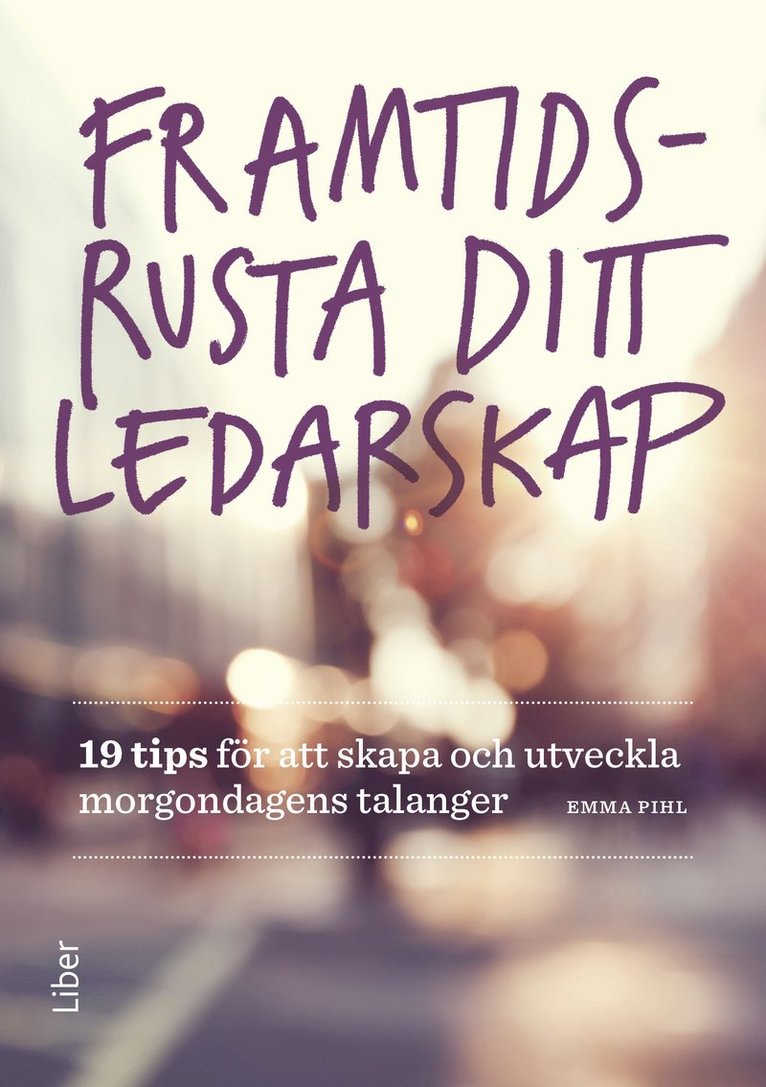 Emma Pihl - Framtidsrusta ditt ledarskap : 19 tips för att skapa och utveckla morgondagens talanger, Häftad