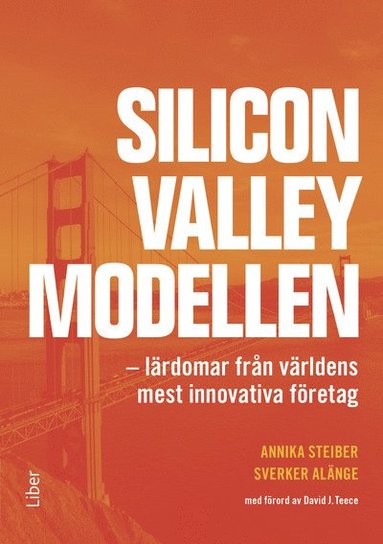 bokomslag Silicon Valley-modellen : lärdomar från världens mest innovativa företag