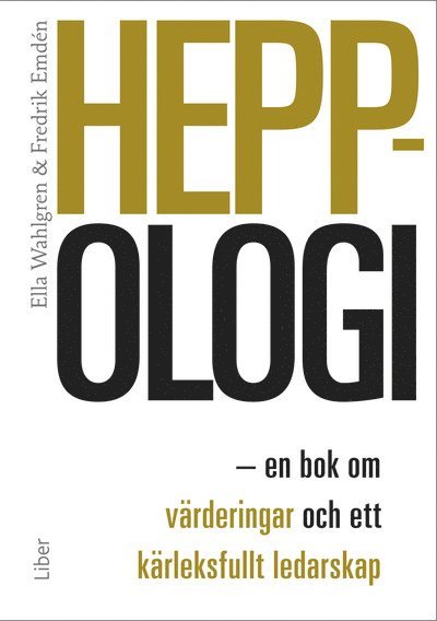 Heppologi : en bok om värderingar och ett kärleksfullt ledarskap 1