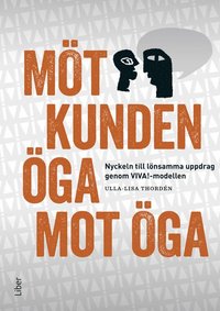 bokomslag Möt kunden öga mot öga : nyckeln till lönsamma uppdrag genom VIVA!-modellen