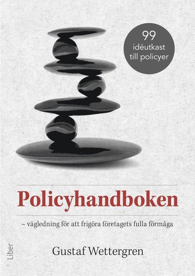 Gustaf Wettergren - Policyhandboken : vägledning för att frigöra företagets fulla förmåga, Inbunden