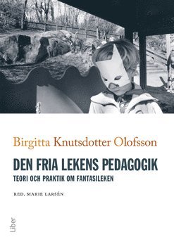 bokomslag Den fria lekens pedagogik : teori och praktik om fantasileken