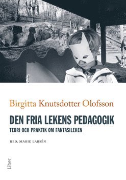 Den fria lekens pedagogik : teori och praktik om fantasileken 1