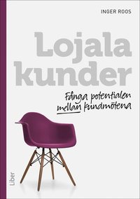 bokomslag Lojala kunder : fånga potentialen mellan kundmötena