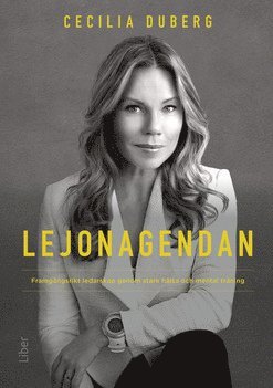 Cecilia Duberg - Lejonagendan : framgångsrikt ledarskap genom stark hälsa och mental träning, Inbunden