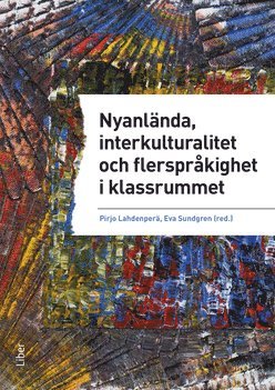bokomslag Nyanlända, interkulturalitet och flerspråkighet i klassrummet - undervisning på vetenskaplig grund och beprövad erfarenhet