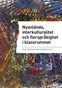 bokomslag Nyanlända, interkulturalitet och flerspråkighet i klassrummet - undervisning på vetenskaplig grund och beprövad erfarenhet