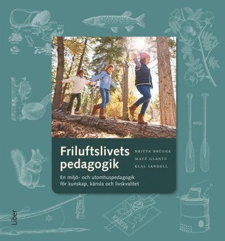 bokomslag Friluftslivets pedagogik : en miljö- och utomhuspedagogik för kunskap, känsla och livskvalitet