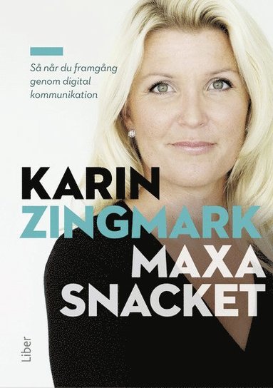 bokomslag Maxa snacket : så når du framgång genom digital kommunikation