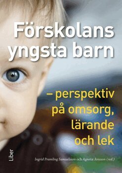 Förskolans yngsta barn : perspektiv på omsorg, lärande och lek, Häftad