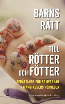 Barns rätt till rötter och fötter : berättande för samverkan i mångfaldens förskola 1