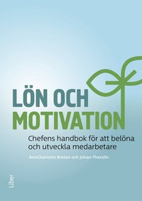 bokomslag Lön och motivation : chefens handbok för att belöna och utveckla medarbetare