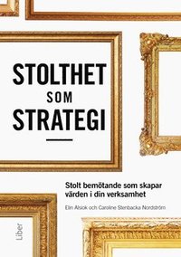 bokomslag Stolthet som strategi : stolt bemötande som skapar värden i din verksamhet