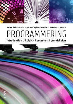 Anna Åkerfeldt, Susanne Kjällander, Staffan Selander - Programmering : introduktion till digital kompetens i grundskolan, Häftad