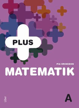 Pia Eriksson - PLUS Matematik A, Häftad