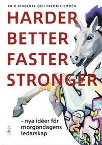 bokomslag Harder, better, faster, stronger : nya idéer för morgondagens ledarskap