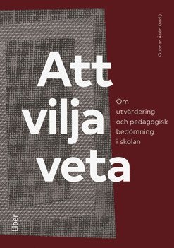 bokomslag Att vilja veta : om utvärdering och pedagogisk bedömning i skolan