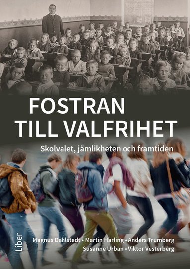 Magnus Dahlstedt, Martin Harling, Anders Trumberg, Susanne Urban, Viktor Vesterberg - Fostran till valfrihet : skolvalet, jämlikheten och framtiden, Häftad