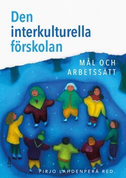 Pirjo Lahdenperä, Mia Heikkilä, Kerstin Johannson, Anne Lillvist, Boglárka Straszer, Marja-Terttu Tryggvason, Gun-Marie Wetso, Eva Ärlemalm-Hagsér - Den interkulturella förskolan : mål och arbetssätt, Häftad