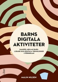 bokomslag Barns digitala aktiviteter : samspel mellan barn, lärare och digitala teknologier i förskolan