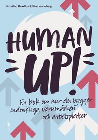 bokomslag Human up! : en bok om hur du bygger mänskliga varumärken och arbetsplatser