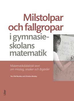 Per-Olof Bentley, Christine Bentley - Milstolpar och fallgropar i gymnasieskolans matematik, Häftad