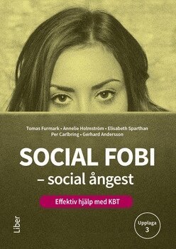 Tomas Furmark, Annelie Holmström, Elisabeth Sparthan, Per Carlbring, Gerhard Andersson - Social fobi - social ångest : effektiv hjälp med KBT, Häftad