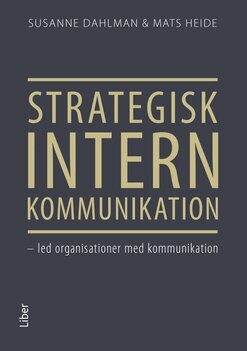 Susanne Dahlman, Mats Heide - Strategisk intern kommunikation : led organisationer med kommunikation, Häftad