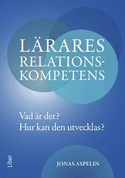 Jonas Aspelin - Lärares relationskompetens : vad är det? - hur kan den utvecklas?, Häftad