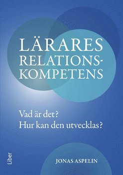 bokomslag Lärares relationskompetens : vad är det? - hur kan den utvecklas?