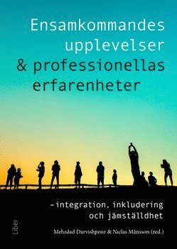 bokomslag Ensamkommandes upplevelser & professionellas erfarenheter : integration, inkludering och jämställdhet