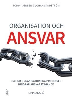 Tommy Jensen, Johan Sandström - Organisation och ansvar : om hur organisatoriska processer hindrar ansvarstagande, Häftad