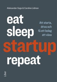 bokomslag Eat, sleep, startup, repeat : att starta, driva och få ett bolag att växa