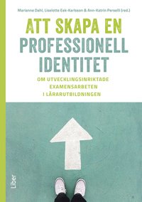 bokomslag Att skapa en professionell identitet : om utvecklingsinriktade examensarbeten i lärarutbildningen