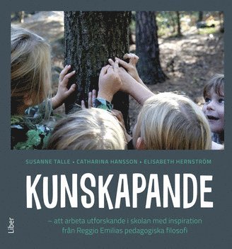 bokomslag Kunskapande : att arbeta utforskande i skolan med inspiration från Reggio Emilias pedagogiska filosofi