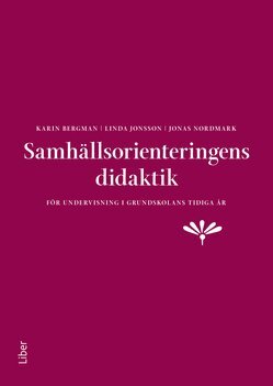 Karin Bergman, Linda Jonsson, Jonas Nordmark - Samhällsorienteringens didaktik, Häftad