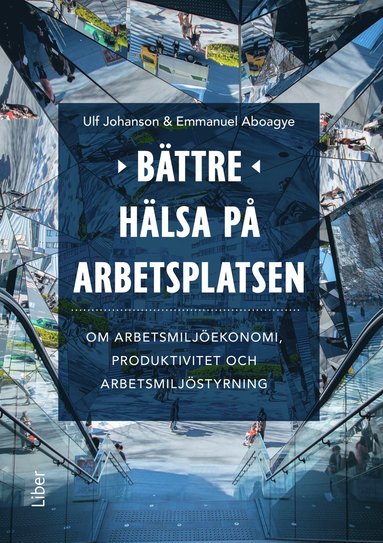 bokomslag Bättre hälsa på arbetsplatsen : om arbetsmiljöekonomi, produktivitet och arbetsmiljöstyrning