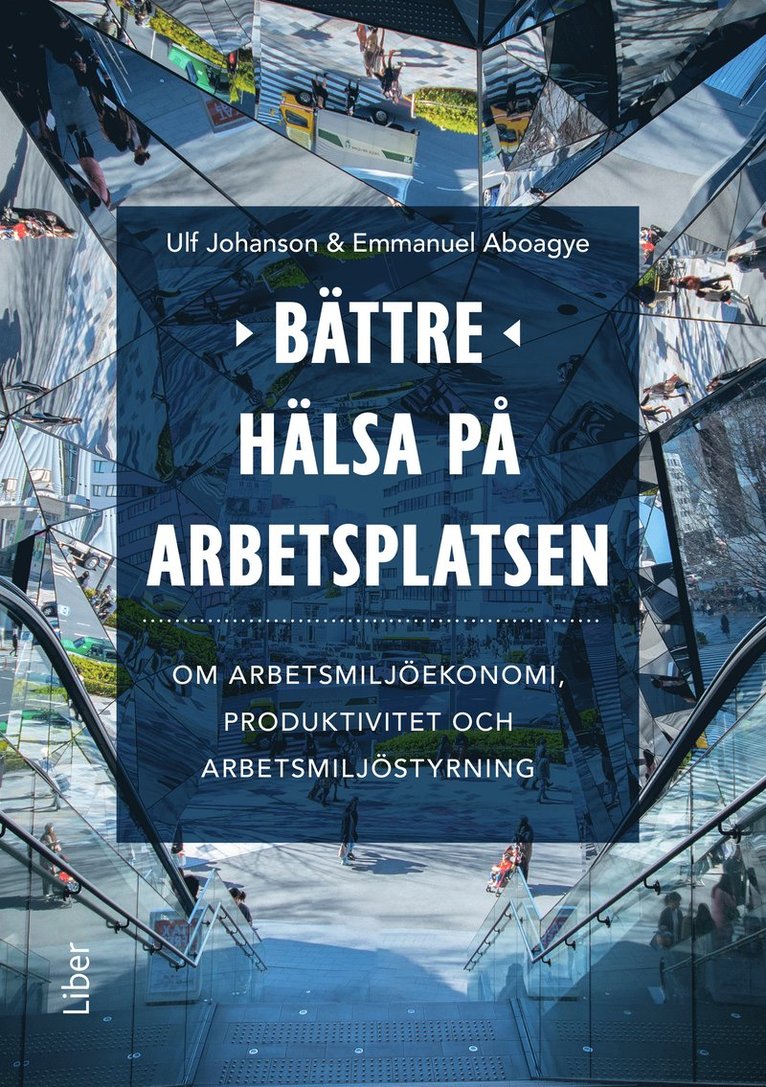 Bättre hälsa på arbetsplatsen : om arbetsmiljöekonomi, produktivitet och arbetsmiljöstyrning 1