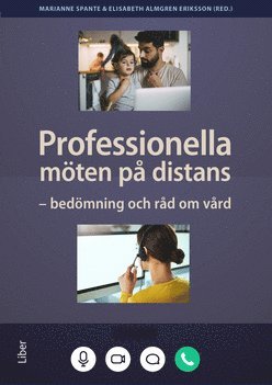 Marianne Spante, Elisabeth Almgren Eriksson - Professionella möten på distans : bedömning och råd om vård, Häftad
